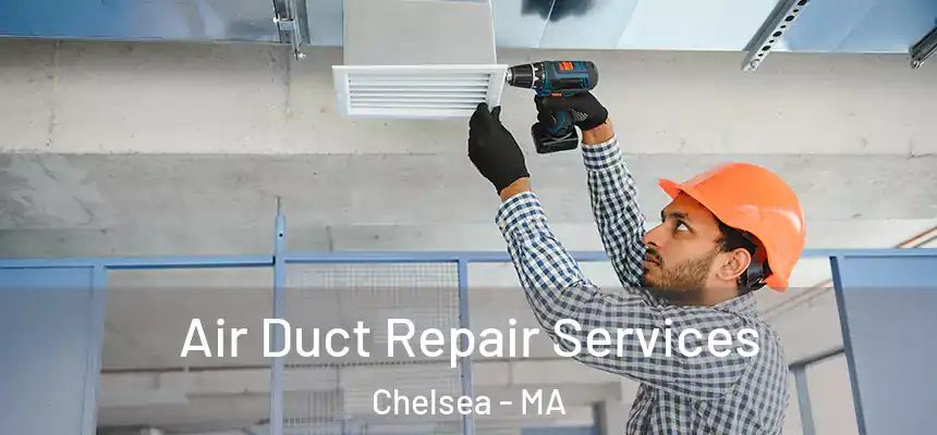  Air Duct Repair Services Chelsea - MA