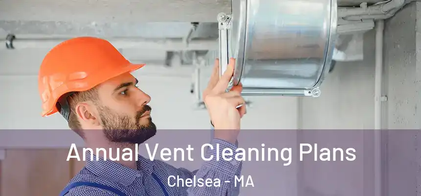  Annual Vent Cleaning Plans Chelsea - MA