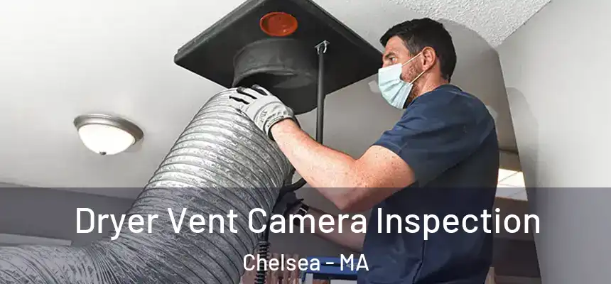  Dryer Vent Camera Inspection Chelsea - MA