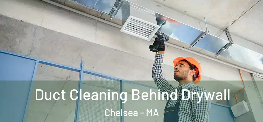  Duct Cleaning Behind Drywall Chelsea - MA
