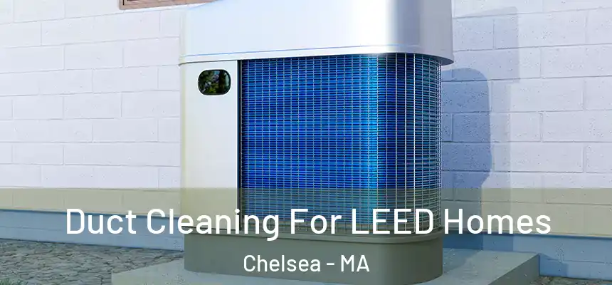  Duct Cleaning For LEED Homes Chelsea - MA