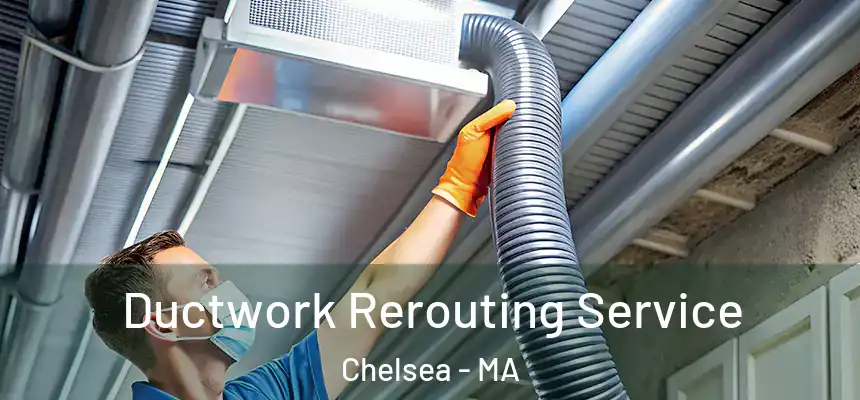  Ductwork Rerouting Service Chelsea - MA