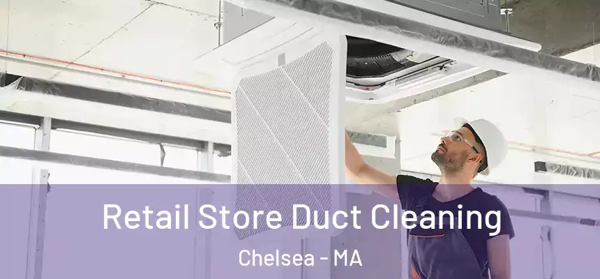  Retail Store Duct Cleaning Chelsea - MA