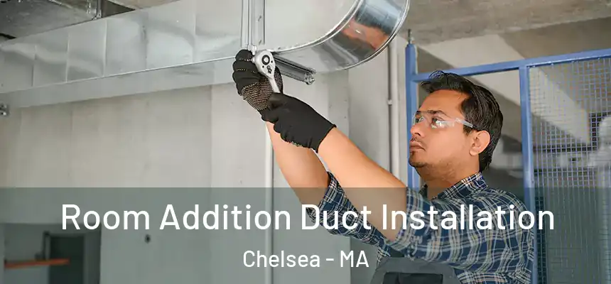  Room Addition Duct Installation Chelsea - MA