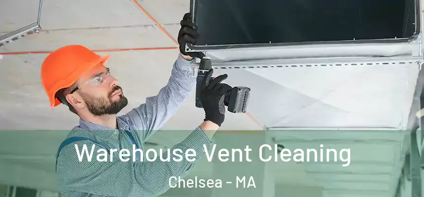  Warehouse Vent Cleaning Chelsea - MA